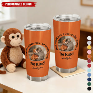 In A World Where You Can Be Anything Be Kind - Personalized Monkey Tumbler
